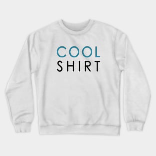 Cool Shirt Crewneck Sweatshirt